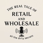 Logo of the podcast The Real Tale of Retail and Wholesale… all the dirty secrets Podcast The Real Tale of Retail and Wholesale… all the dirty secrets