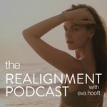 The Realignment Podcast with Eva Hooft Podcast The Realignment Podcast with Eva Hooft