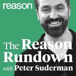 Logo of the podcast The Reason Rundown With Peter Suderman Podcast The Reason Rundown With Peter Suderman