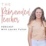 The Rebranded Teacher Podcast The Rebranded Teacher