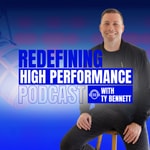 Logo of the podcast The Redefining High Performance Podcast with Ty Bennett Podcast The Redefining High Performance Podcast with Ty Bennett