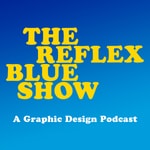 Logo of the podcast The Reflex Blue Show : A Graphic Design Podcast Podcast The Reflex Blue Show : A Graphic Design Podcast
