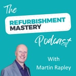 Logo of the podcast The Refurbishment Mastery Podcast Podcast The Refurbishment Mastery Podcast