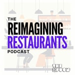 Podcast The Reimagining Restaurants Podcast