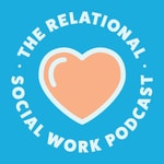 Logo of the podcast The Relational Social Work Podcast Podcast The Relational Social Work Podcast