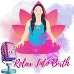 The Relax Into Birth Podcast The Relax Into Birth Podcast