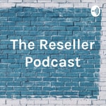 Logo of the podcast The Reseller Podcast Podcast The Reseller Podcast