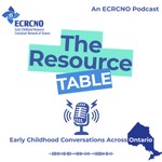 Podcast The Resource Table: Early Childhood Conversations Across Ontario