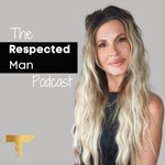 The Respected Man Podcast Podcast The Respected Man Podcast