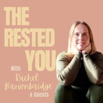 The Rested You, with Rachel Brownbridge & Guests The Rested You, with Rachel Brownbridge & Guests