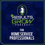 The Results Grow Podcast - Home Service Industry Tips & Strategies From Business Owners & Experts Podcast The Results Grow Podcast - Home Service Industry Tips & Strategies From Business Owners & Experts