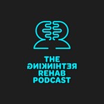 The Rethinking Rehab Podcast Podcast The Rethinking Rehab Podcast