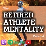 The Retired Athlete Mentality Podcast Podcast The Retired Athlete Mentality Podcast