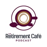 The Retirement Café Podcast