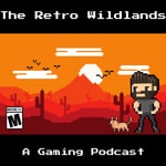 The Retro Wildlands - A Gaming Podcast