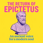 Logo of the podcast The Return of Epictetus - Stoicism 2.0 Podcast The Return of Epictetus - Stoicism 2.0