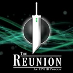 The Reunion: An FFVIIR Podcast Podcast The Reunion: An FFVIIR Podcast