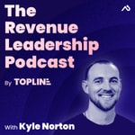 The Revenue Leadership Podcast with Kyle Norton The Revenue Leadership Podcast with Kyle Norton