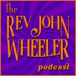 Logo of the podcast The Reverend John Wheeler Podcast Podcast The Reverend John Wheeler Podcast
