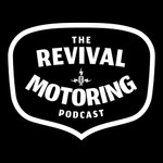 The Revival Motoring Podcast Podcast The Revival Motoring Podcast