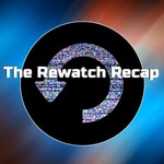 The Rewatch Recap The Rewatch Recap