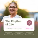 Logo of the podcast The Rhythm of Life: Ayurvedic Wisdom for Modern Living Podcast The Rhythm of Life: Ayurvedic Wisdom for Modern Living