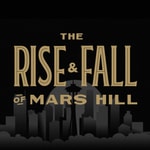 Logo of the podcast The Rise and Fall of Mars Hill Podcast The Rise and Fall of Mars Hill