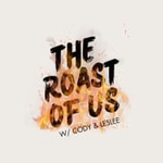 Logo of the podcast The Roast of Us with Cody and Leslee Podcast The Roast of Us with Cody and Leslee