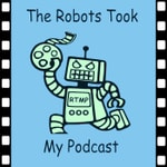 Logo of the podcast The Robots Took My Podcast Podcast The Robots Took My Podcast