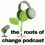the roots of change podcast the roots of change podcast