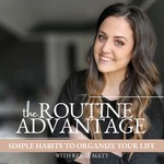 The Routine Advantage | Simple Habits, Routines and Systems to Get Your Life Organized, Build Consistency and Reduce Overwhelm Podcast The Routine Advantage | Simple Habits, Routines and Systems to Get Your Life Organized, Build Consistency and Reduce Overwhelm