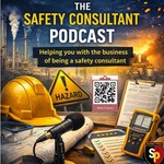 The Safety Consultant Podcast Podcast The Safety Consultant Podcast
