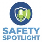The Safety Spotlight Podcast The Safety Spotlight