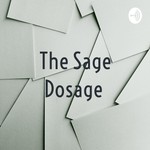 Logo of the podcast The Sage Dosage Podcast The Sage Dosage