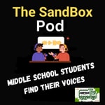 Logo of the podcast The SandBox Pod - Helping Middle School Students Find Their Voice Podcast The SandBox Pod - Helping Middle School Students Find Their Voice