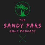 Logo of the podcast The Sandy Pars Golf Podcast Podcast The Sandy Pars Golf Podcast