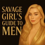 Logo of the podcast The Savage Girl’s Guide to Men Podcast The Savage Girl’s Guide to Men