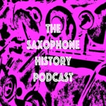 Logo of the podcast The Saxophone History Podcast Podcast The Saxophone History Podcast