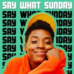 Logo of the podcast the say what sunday podcast Podcast the say what sunday podcast