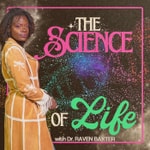 Logo of the podcast The Science of Life with Dr. Raven Baxter Podcast The Science of Life with Dr. Raven Baxter