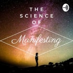 Logo of the podcast The Science Of Manifesting Podcast The Science Of Manifesting