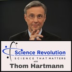 The Science Revolution with Thom Hartmann The Science Revolution with Thom Hartmann