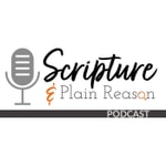 Logo of the podcast The Scripture & Plain Reason Podcast Podcast The Scripture & Plain Reason Podcast