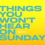The Seacoast Podcast: Things You Won't Hear On Sunday 