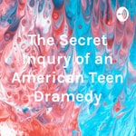 Logo of the podcast The Secret Inqury of an American Teen Dramedy Podcast The Secret Inqury of an American Teen Dramedy