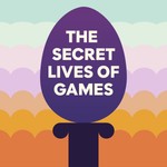 The Secret Lives of Games Podcast The Secret Lives of Games