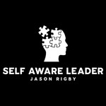 The Self Aware Leader with Jason Rigby Podcast The Self Aware Leader with Jason Rigby
