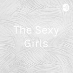 Logo of the podcast The Sexy Girls Podcast The Sexy Girls