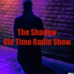 Logo of the podcast The Shadow: Old Time Radio Show Podcast The Shadow: Old Time Radio Show