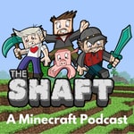 The Shaft - A Minecraft Podcast The Shaft - A Minecraft Podcast